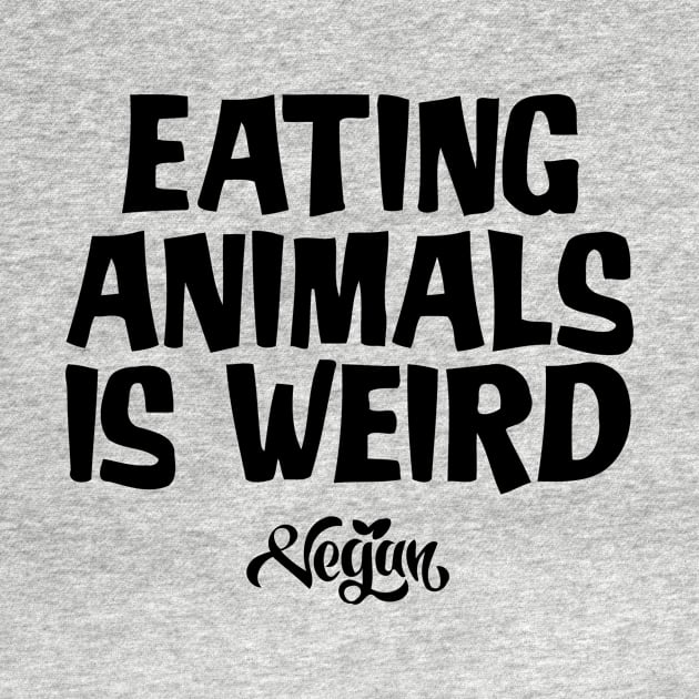 Eating Animals Is Weird Vegan by CuteSyifas93